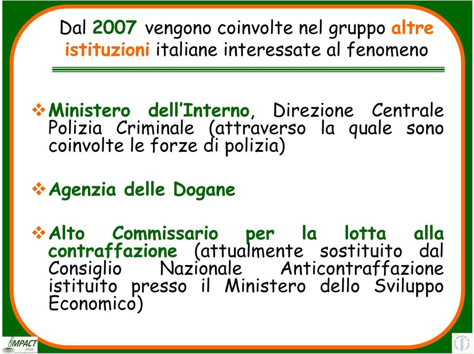 polizia) Agenzia delle Dogane Alto Commissario per la lotta alla contraffazione (attualmente