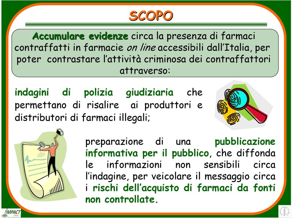 produttori e distributori di farmaci illegali; preparazione di una pubblicazione informativa per il pubblico, che diffonda le