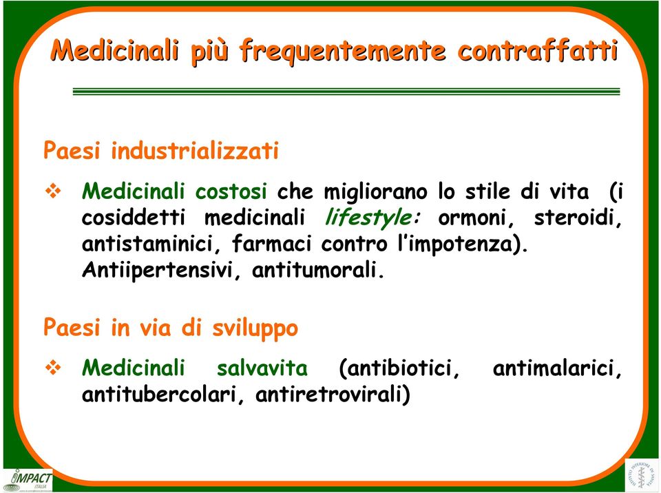 antistaminici, farmaci contro l impotenza). Antiipertensivi, antitumorali.