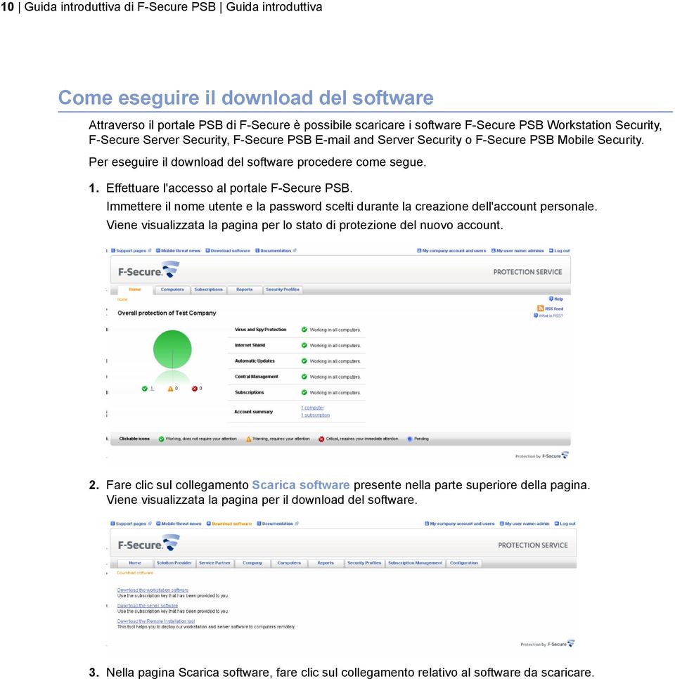 Effettuare l'accesso al portale F-Secure PSB. Immettere il nome utente e la password scelti durante la creazione dell'account personale.