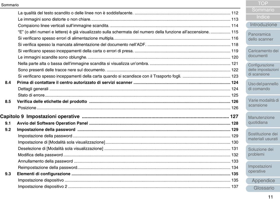 .. 116 Si verifica spesso la mancata alimentazione del documento nell ADF.... 118 Si verificano spesso inceppamenti della carta o errori di presa.... 119 Le immagini scandite sono oblunghe.