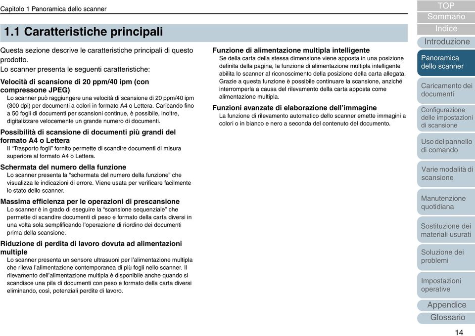 Lettera. Caricando fino a 50 fogli di per scansioni continue, è possibile, inoltre, digitalizzare velocemente un grande numero di.