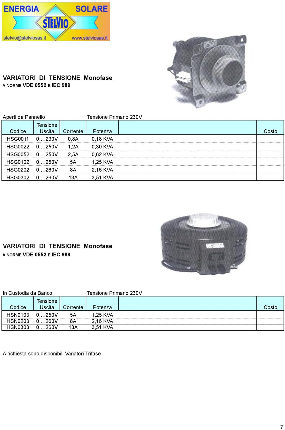 260V 13A 3,51 KVA Tensione Primario 230V VARIATORI DI TENSIONE Monofase A NORME VDE 0552 E IEC 989 In Custodia da Banco Codice Tensione Uscita