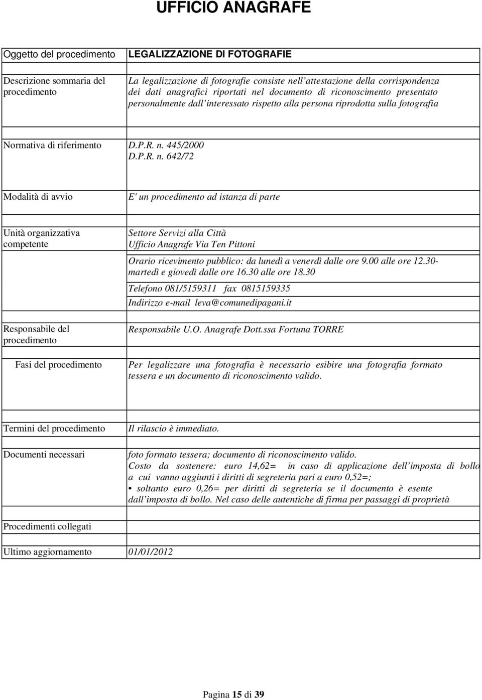 445/2000 D.P.R. n. 642/72 E' un ad istanza diparte Fasi del Telefono 081/5159311 fax 0815159335 Indirizzo e-mail leva@comunedipagani.it Responsabile U.O. Anagrafe Dott.