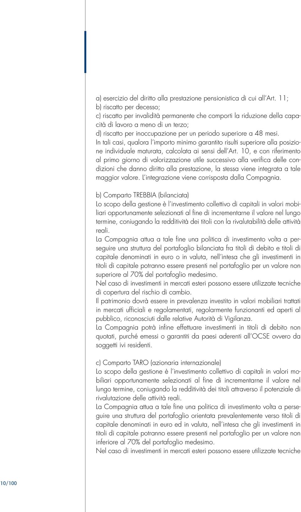 mesi. In tali casi, qualora l importo minimo garantito risulti superiore alla posizione individuale maturata, calcolata ai sensi dell Art.