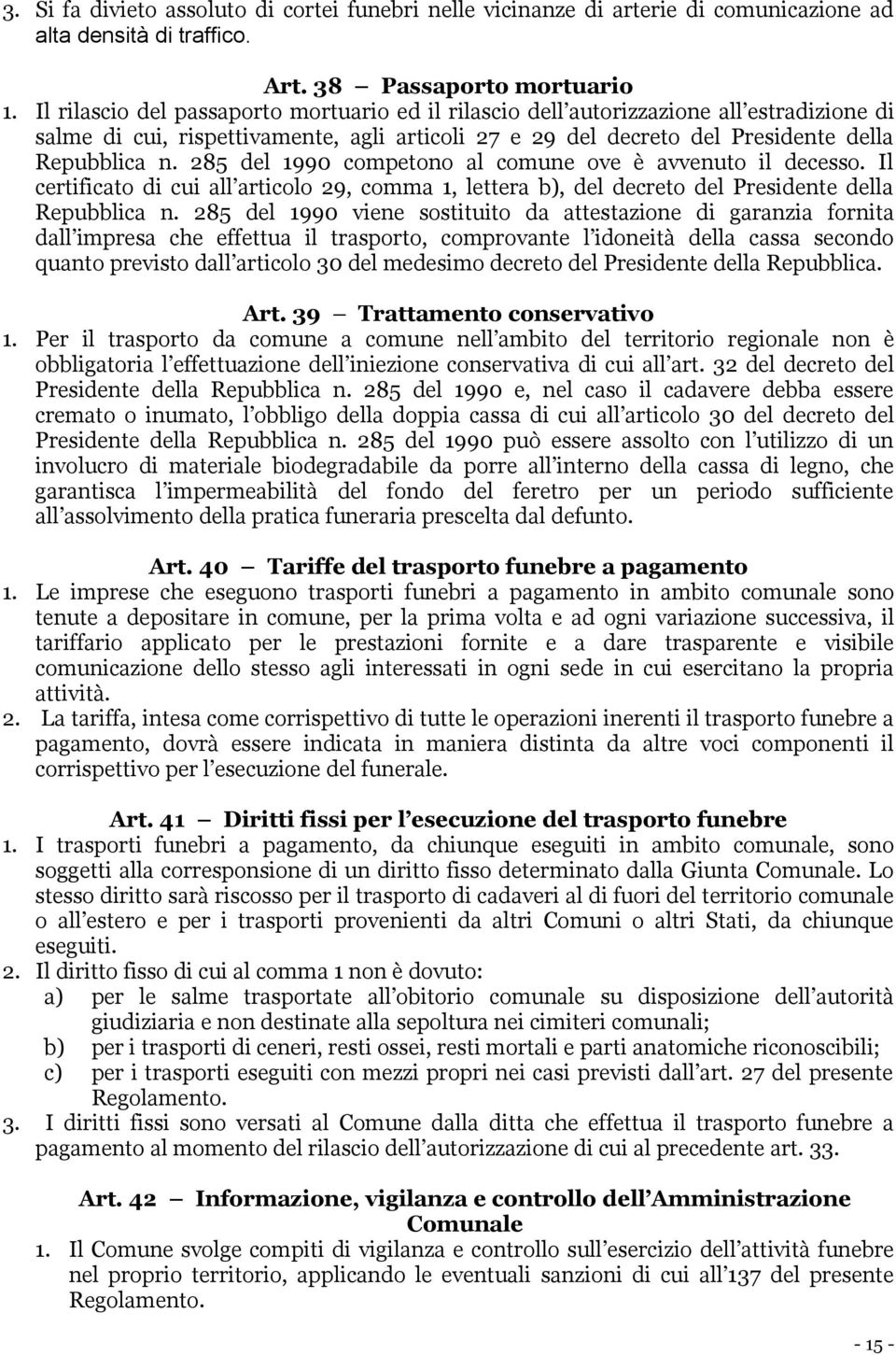 285 del 1990 competono al comune ove è avvenuto il decesso. Il certificato di cui all articolo 29, comma 1, lettera b), del decreto del Presidente della Repubblica n.