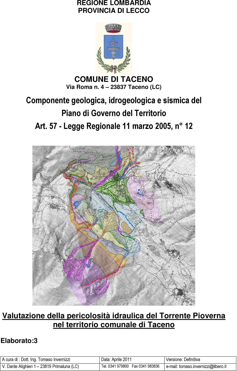 della pericolosità idraulica del Torrente Pioverna nel territorio comunale di Taceno Elaborato:3 A cura di : Dott.