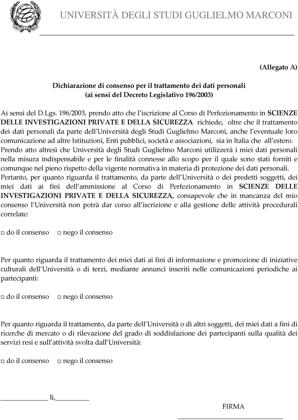 dellʹuniversità degli Studi Guglielmo Marconi, anche l eventuale loro comunicazione ad altre Istituzioni, Enti pubblici, società e associazioni, sia in Italia che all estero.