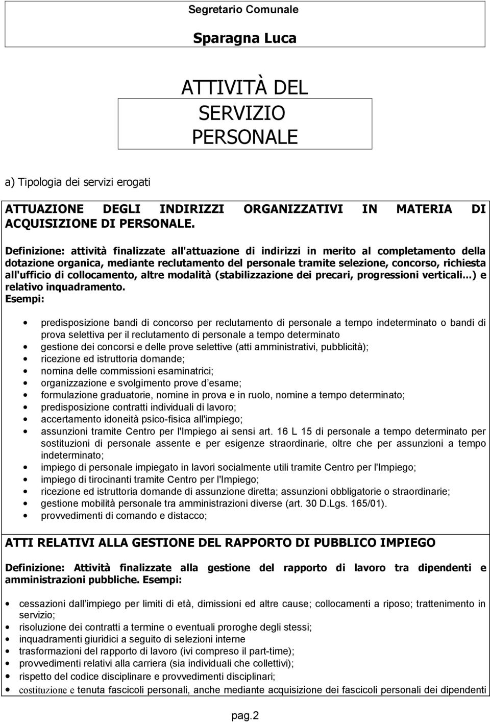 all'ufficio di collocamento, altre modalità (stabilizzazione dei precari, progressioni verticali...) e relativo inquadramento.