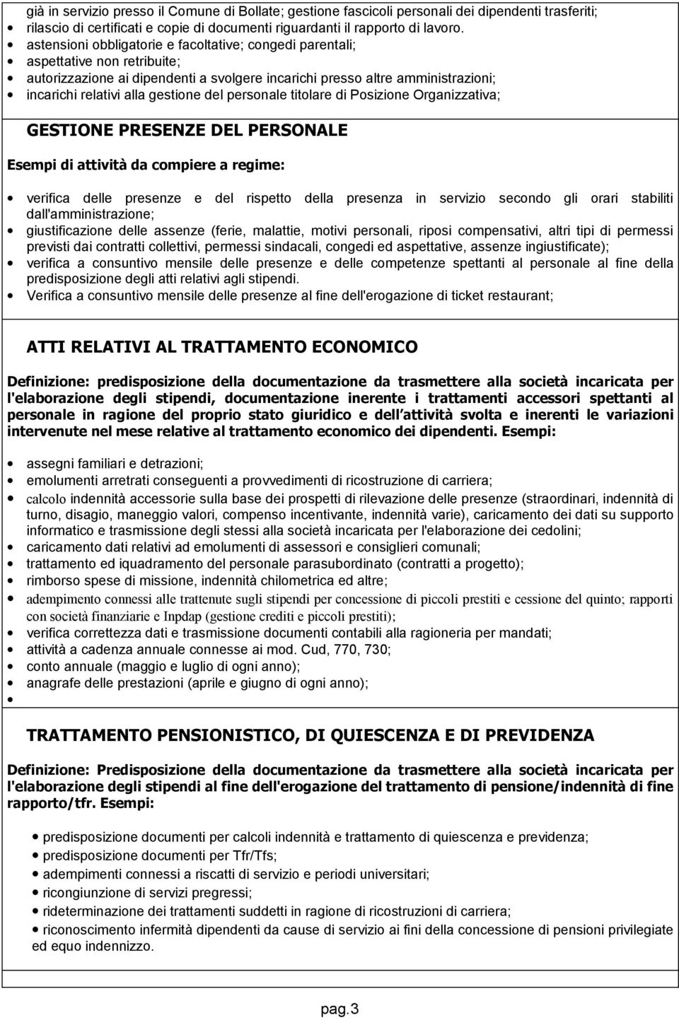 del personale titolare di Posizione Organizzativa; GESTIONE PRESENZE DEL PERSONALE Esempi di attività da compiere a regime: verifica delle presenze e del rispetto della presenza in servizio secondo