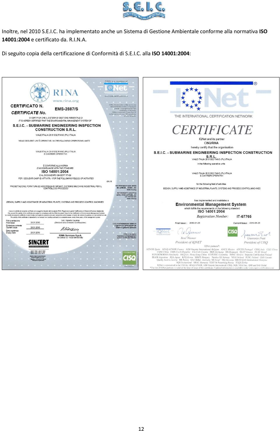 conforme alla normativa ISO 14001:2004 e certificato da. R.