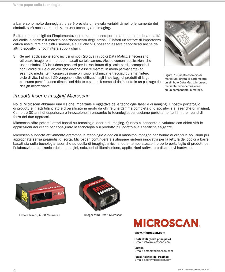 È infatti un fattore di importanza critica assicurare che tutti i simboli, sia 1D che 2D, possano essere decodificati anche da altri dispositivi lungo l'intera supply chain. 3.