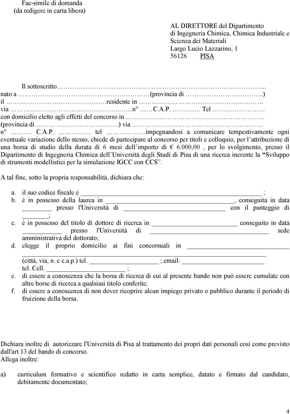 . Tel con domicilio eletto agli effetti del concorso in.... (provincia di..) via n. C.A.P.