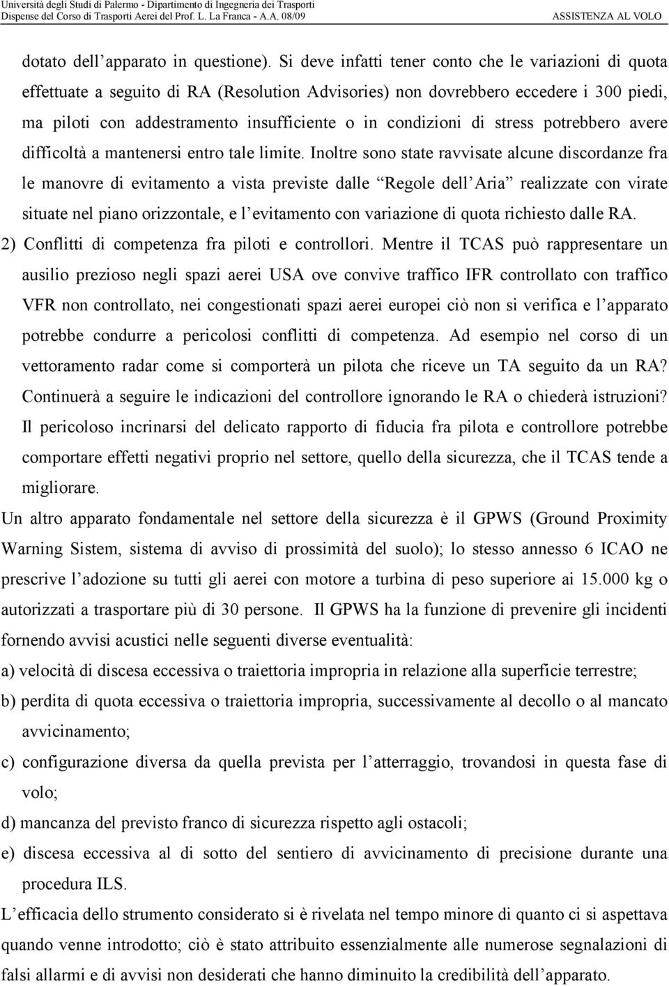 condizioni di stress potrebbero avere difficoltà a mantenersi entro tale limite.