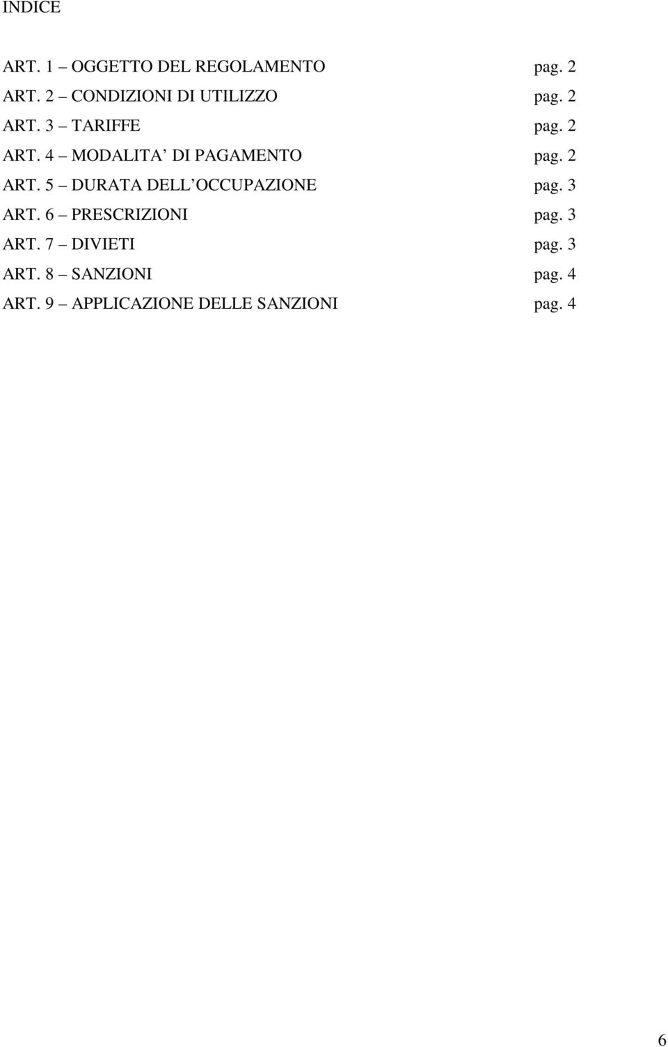 2 ART. 5 DURATA DELL OCCUPAZIONE pag. 3 ART. 6 PRESCRIZIONI pag. 3 ART. 7 DIVIETI pag.