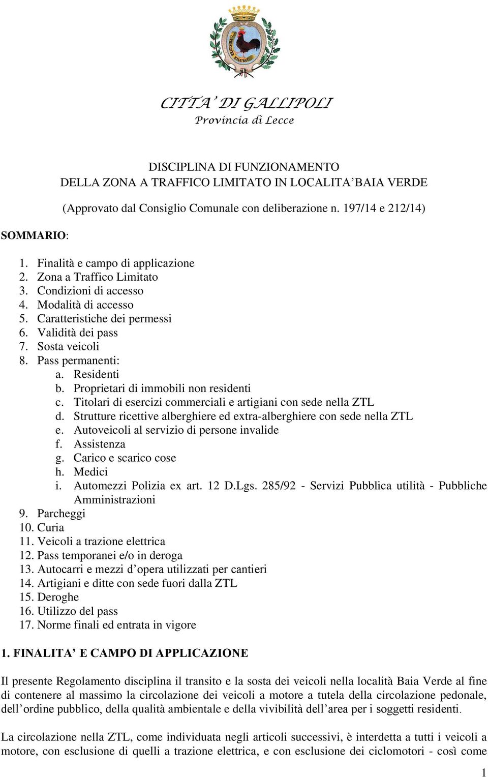 Sosta veicoli 8. Pass permanenti: a. Residenti b. Proprietari di immobili non residenti c. Titolari di esercizi commerciali e artigiani con sede nella ZTL d.