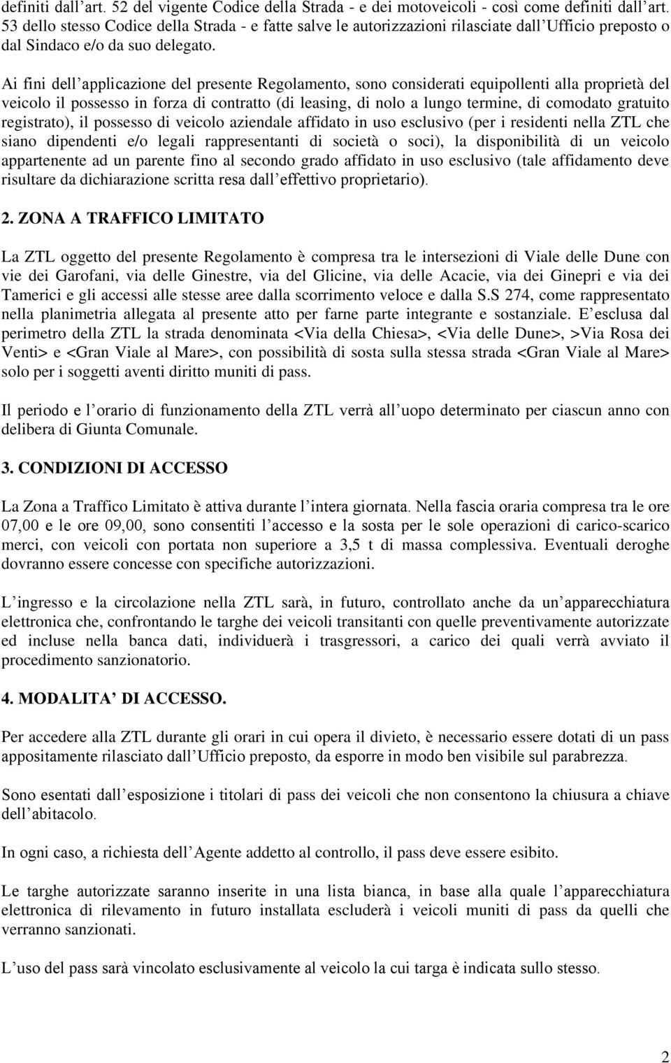 Ai fini dell applicazione del presente Regolamento, sono considerati equipollenti alla proprietà del veicolo il possesso in forza di contratto (di leasing, di nolo a lungo termine, di comodato