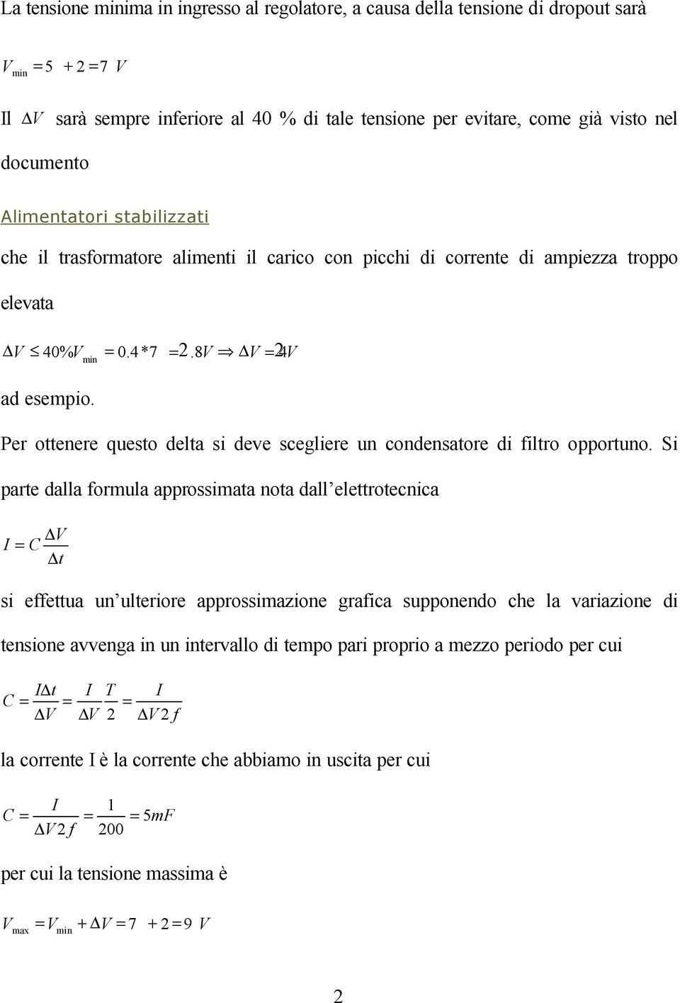 Per ottenere questo delta si deve scegliere un condensatore di filtro opportuno.