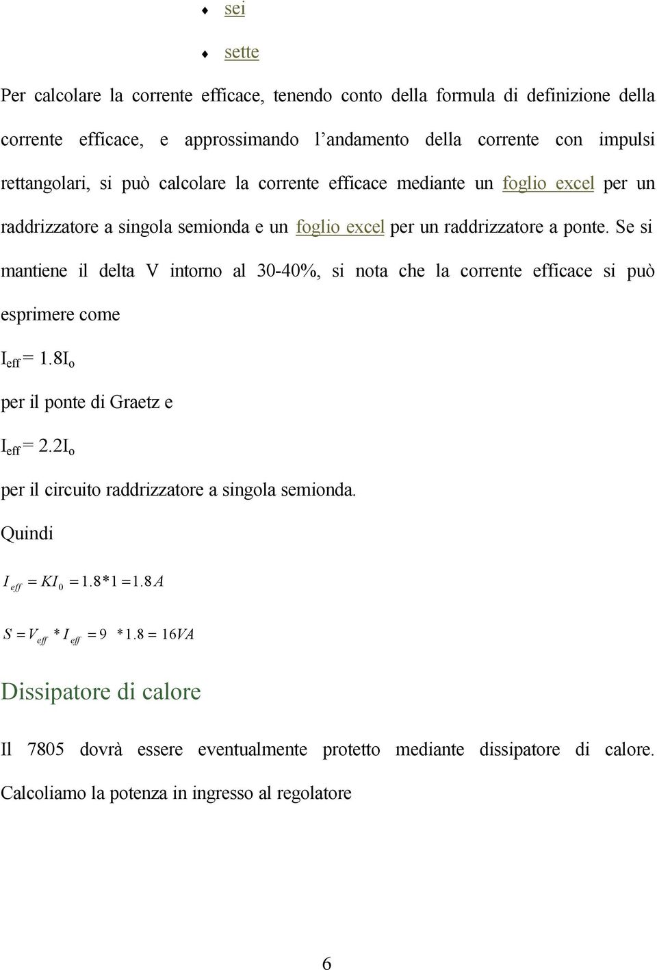 Se si mantiene il delta intorno al 30-40%, si nota che la corrente efficace si può esprimere come I eff.8i o per il ponte di Graetz e I eff.