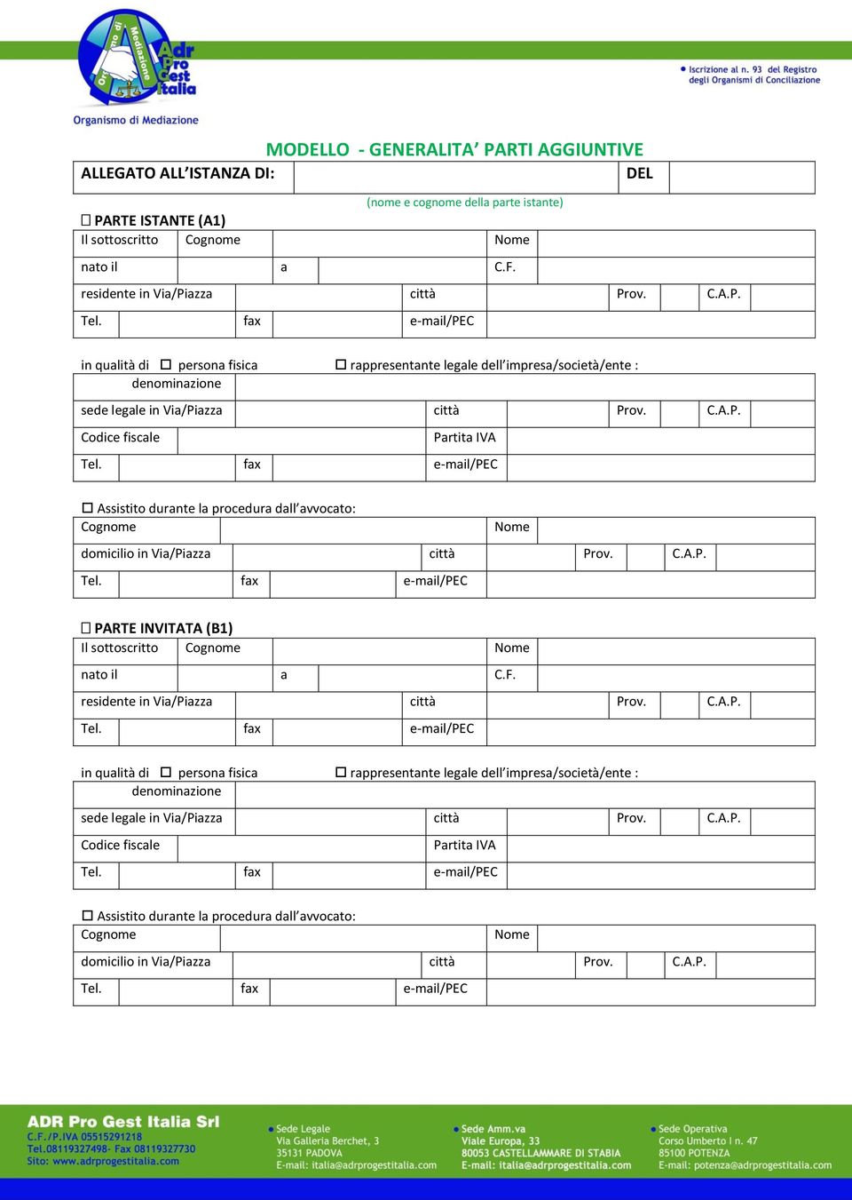 impresa/società/ente : Assistito durante la procedura dall avvocato: PARTE INVITATA (B1) Il sottoscritto