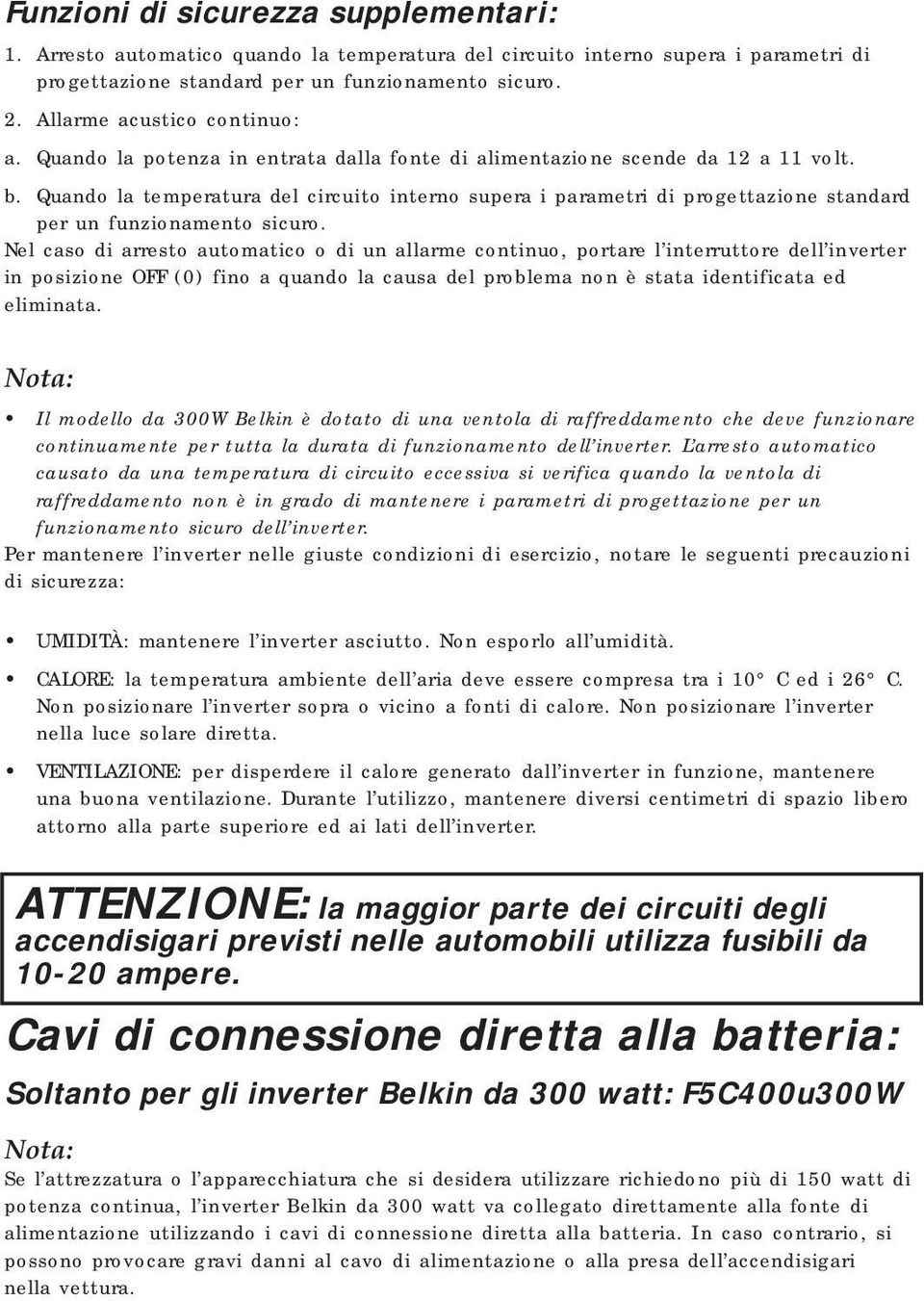 Quando la temperatura del circuito interno supera i parametri di progettazione standard per un funzionamento sicuro.