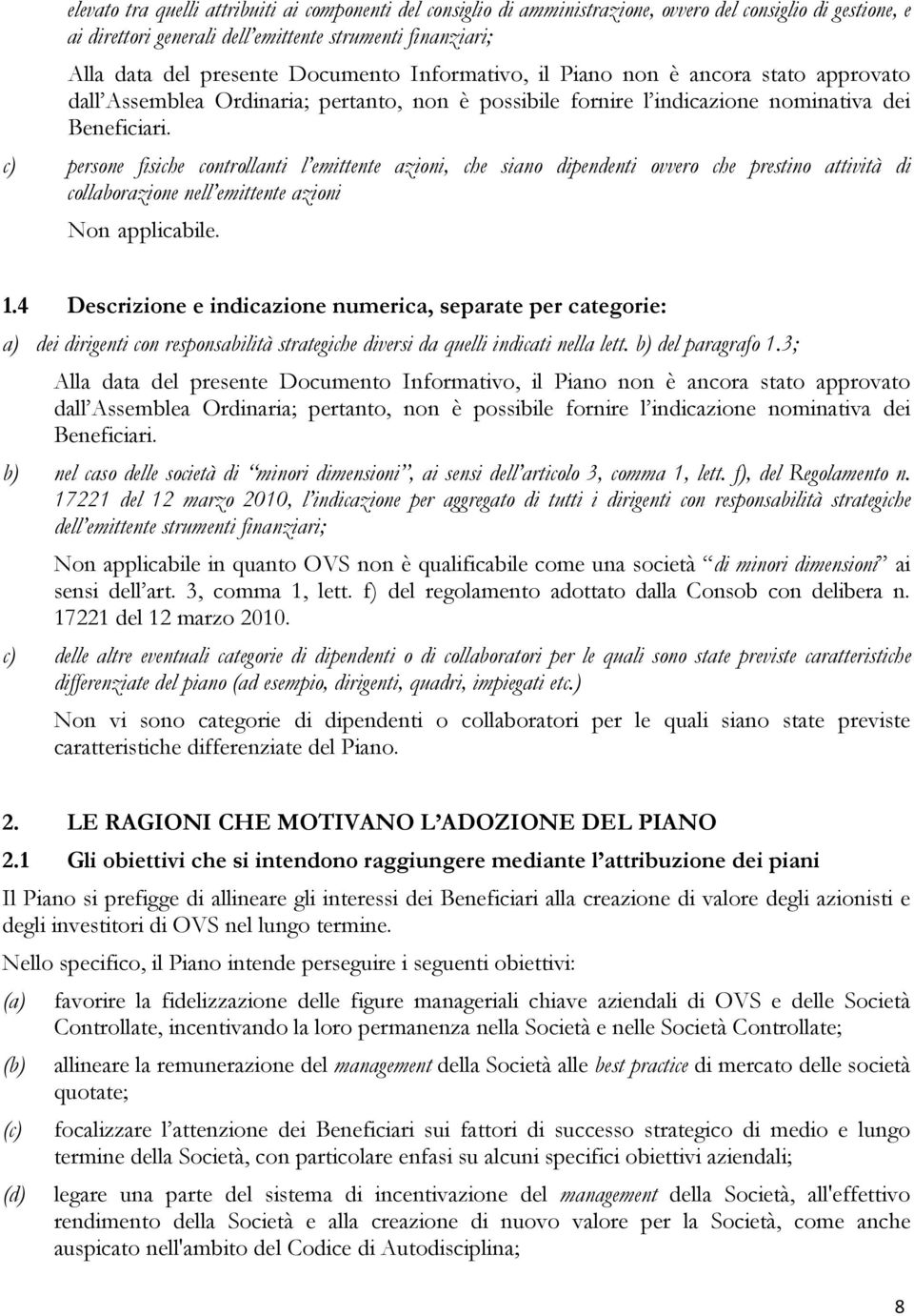 c) persone fisiche controllanti l emittente azioni, che siano dipendenti ovvero che prestino attività di collaborazione nell emittente azioni Non applicabile. 1.