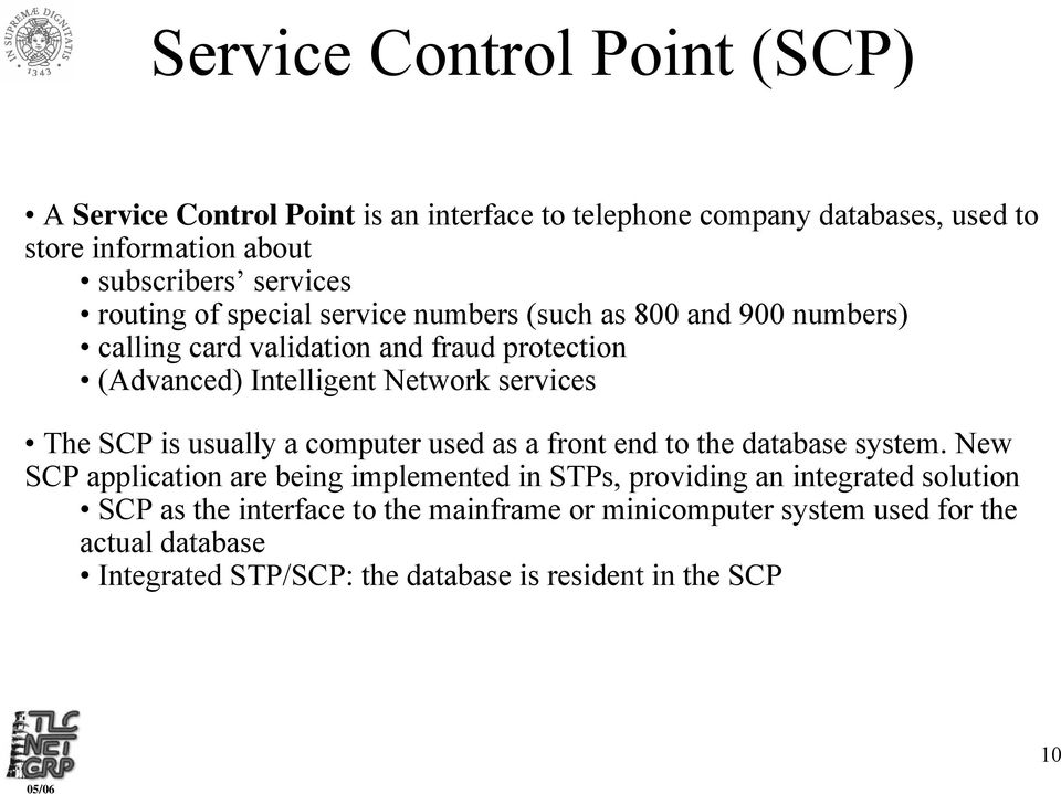 The SCP is usually a computer used as a front end to the database system.