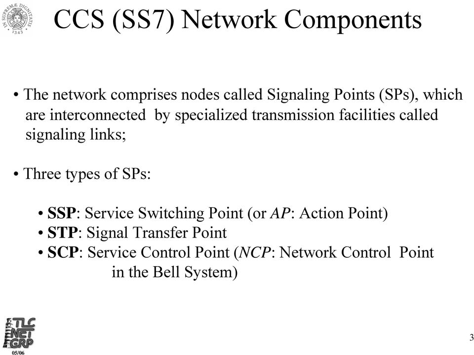 Three types of SPs: SSP: Service Switching Point (or AP: Action Point) STP: Signal