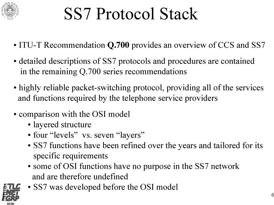 700 series recommendations highly reliable packet-switching protocol, providing all of the services and functions required by the telephone service