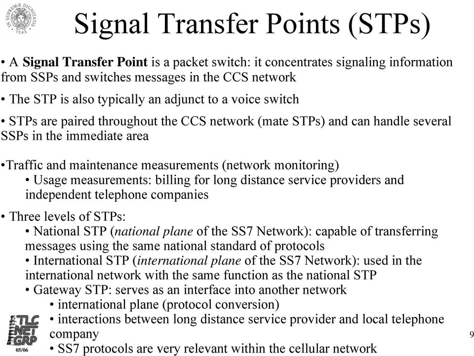 measurements: billing for long distance service providers and independent telephone companies Three levels of STPs: National STP (national plane of the SS7 Network): capable of transferring messages