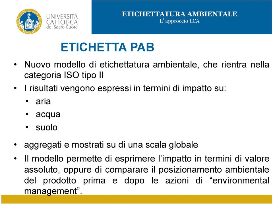 su di una scala globale Il modello permette di esprimere l impatto in termini di valore assoluto, oppure