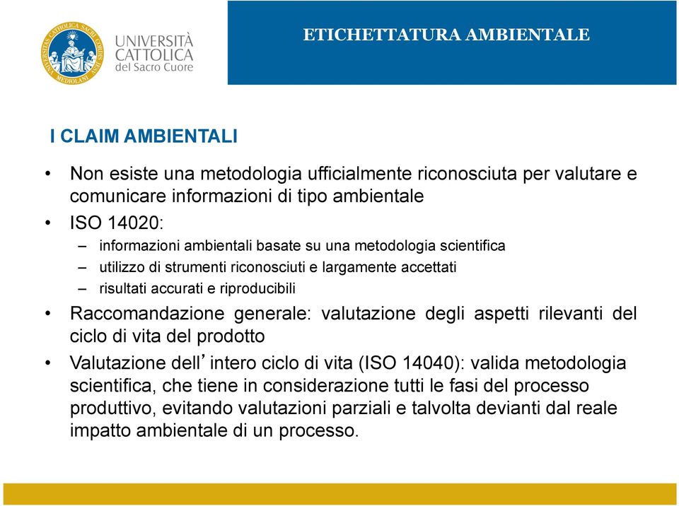 generale: valutazione degli aspetti rilevanti del ciclo di vita del prodotto Valutazione dell intero ciclo di vita (ISO 14040): valida metodologia