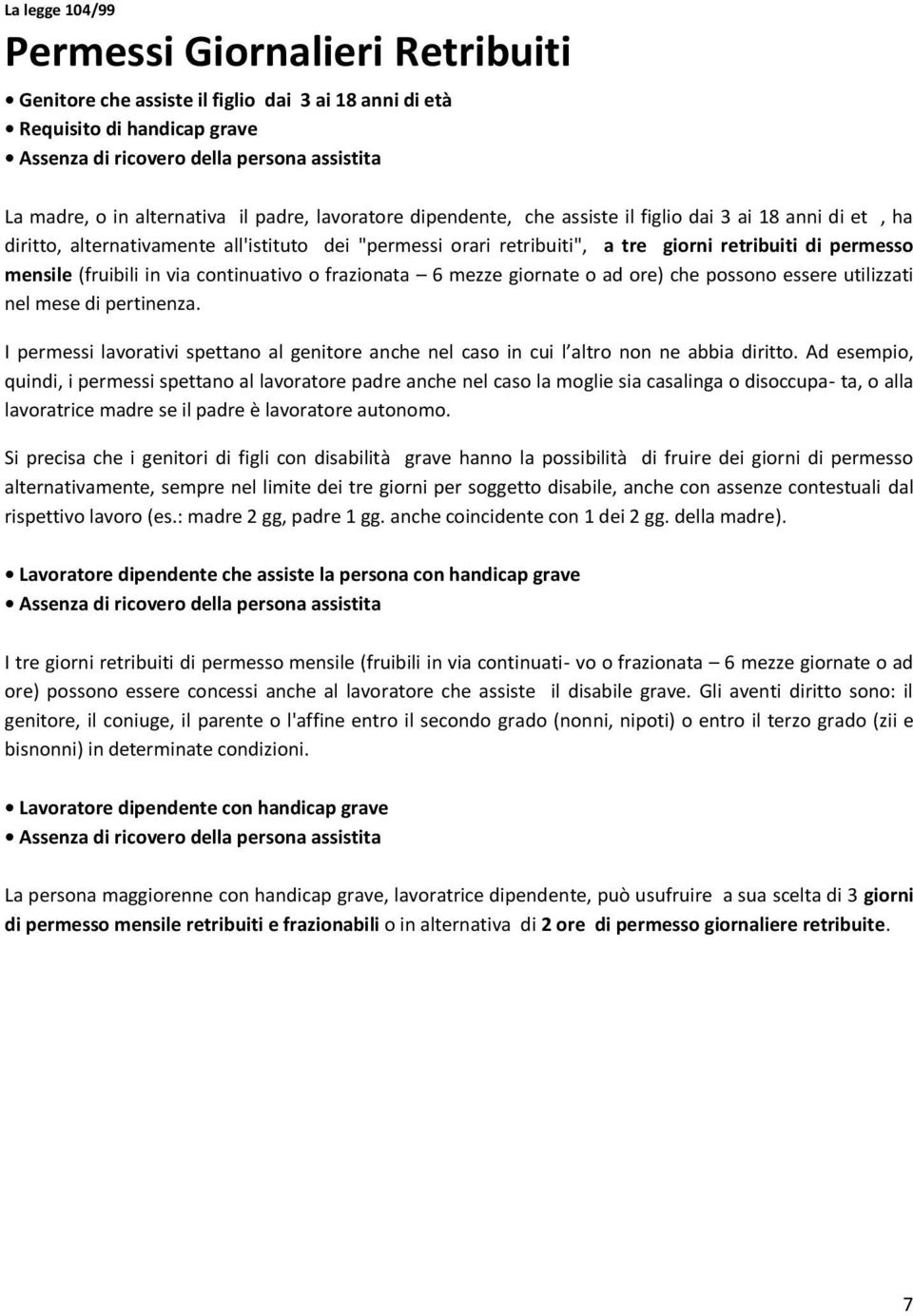 permesso mensile (fruibili in via continuativo o frazionata 6 mezze giornate o ad ore) che possono essere utilizzati nel mese di pertinenza.