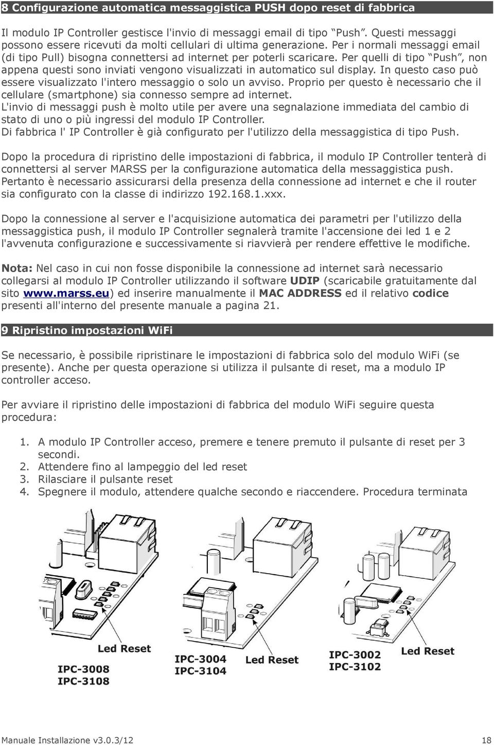 Per quelli di tipo Push, non appena questi sono inviati vengono visualizzati in automatico sul display. In questo caso può essere visualizzato l'intero messaggio o solo un avviso.