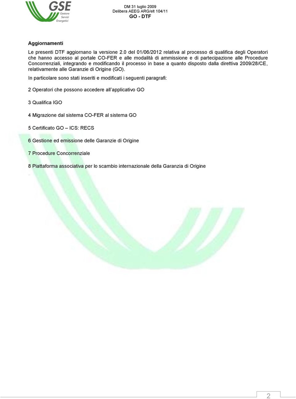 integrando e modificando il processo in base a quanto disposto dalla direttiva 2009/28/CE, relativamente alle Garanzie di Origine (GO).