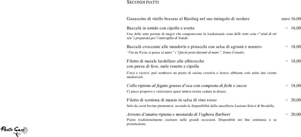 Baccalà croccante alle mandorle e pistacchi con salsa di agrumi e zenzero 18,00 Fin da Pavia si pensa al mare ( Questi posti davanti al mare, Ivano Fossati).