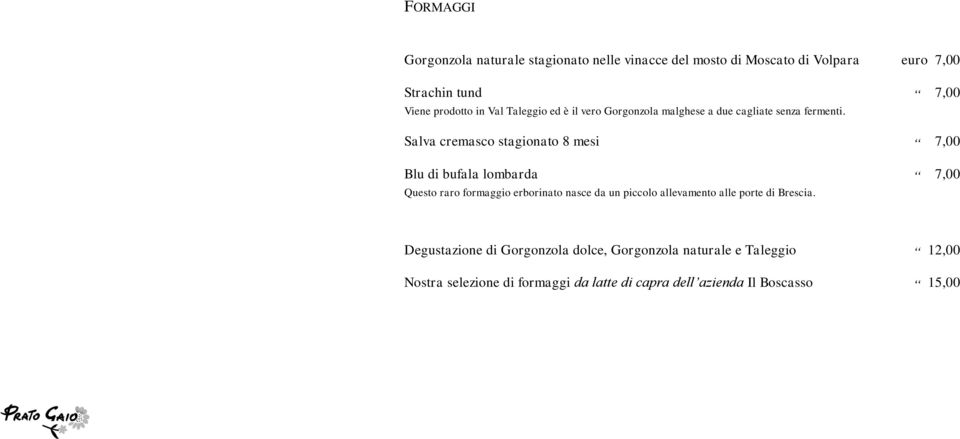 Salva cremasco stagionato 8 mesi 7,00 Blu di bufala lombarda 7,00 Questo raro formaggio erborinato nasce da un piccolo