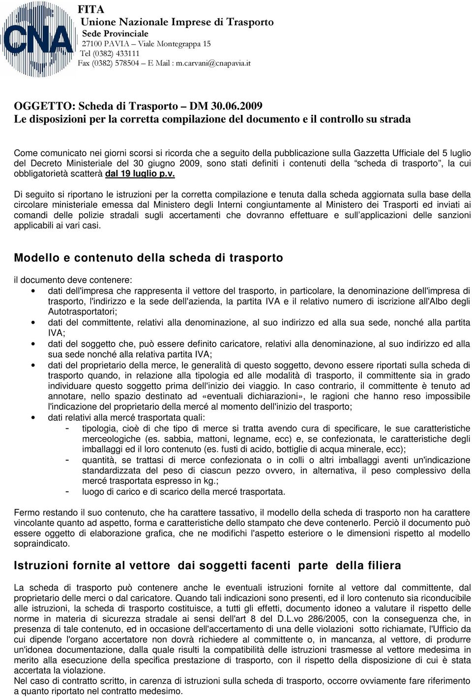 luglio del Decreto Ministeriale del 30 giugno 2009, sono stati definiti i contenuti della scheda di trasporto, la cui obbligatorietà scatterà dal 19 luglio p.v.