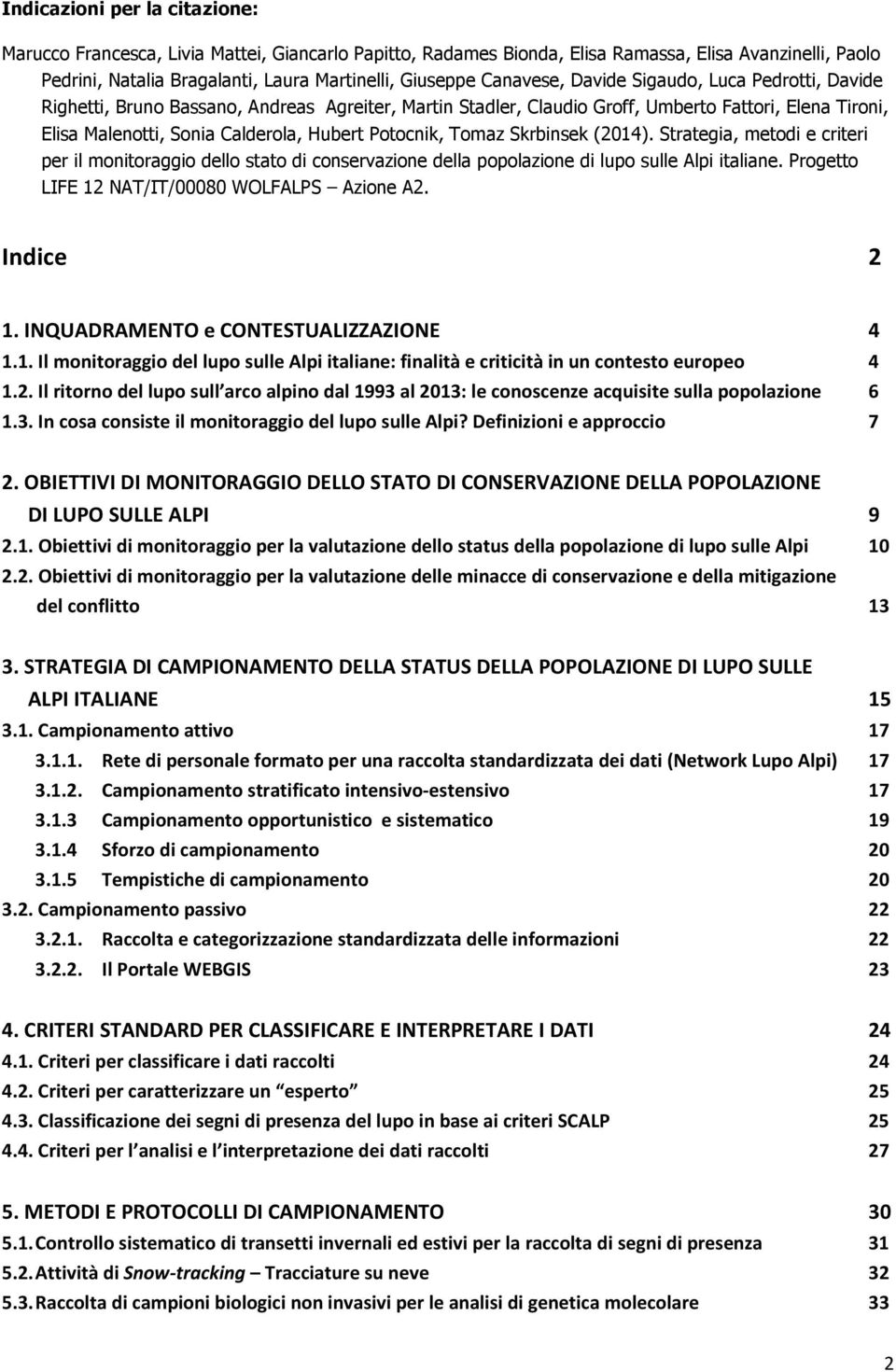 Potocnik, Tomaz Skrbinsek (2014). Strategia, metodi e criteri per il monitoraggio dello stato di conservazione della popolazione di lupo sulle Alpi italiane.