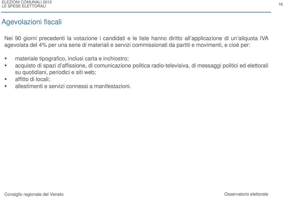 tipografico, inclusi carta e inchiostro; acquisto di spazi d affissione, di comunicazione politica radio-televisiva, di