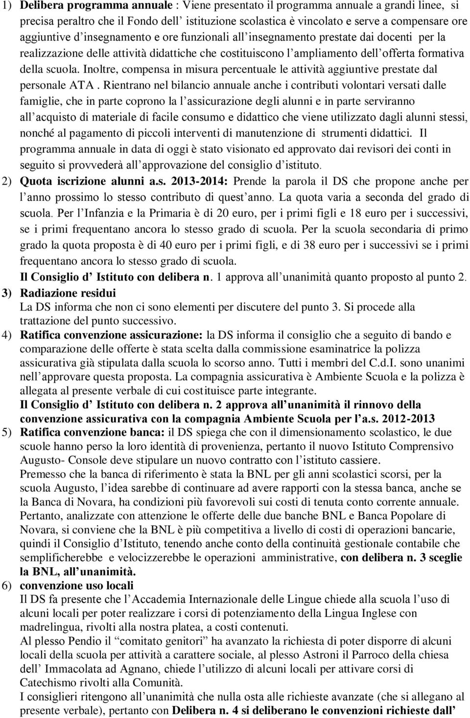 Inoltre, compensa in misura percentuale le attività aggiuntive prestate dal personale ATA.