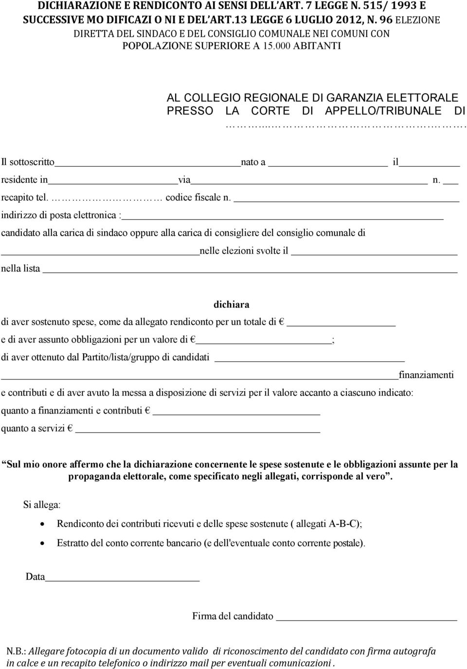 .... Il sottoscritto nato a il residente in via n. recapito tel. codice fiscale n.