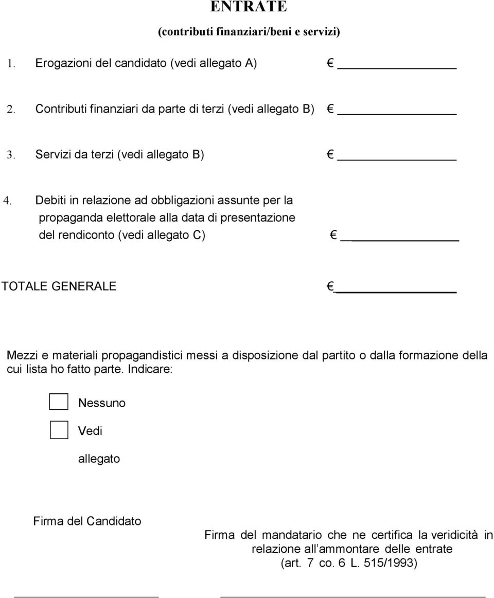 Debiti in relazione ad obbligazioni assunte per la propaganda elettorale alla data di presentazione del rendiconto (vedi allegato C) TOTALE GENERALE Mezzi e