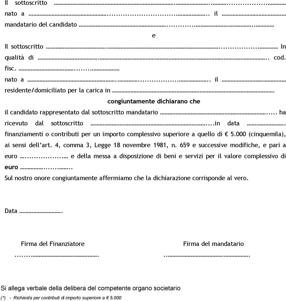 finanziamenti o contributi per un importo complessivo superiore a quello di 5.000 (cinquemila), ai sensi dell art. 4, comma 3, Legge 18 novembre 1981, n. 659 e successive modifiche, e pari a euro.