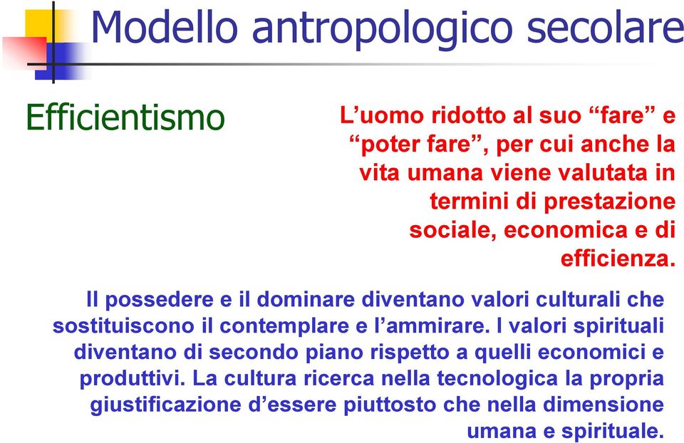 Il possedere e il dominare diventano valori culturali che sostituiscono il contemplare e l ammirare.