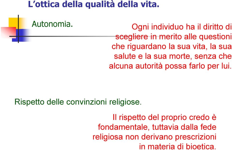 la sua salute e la sua morte, senza che alcuna autorità possa farlo per lui.