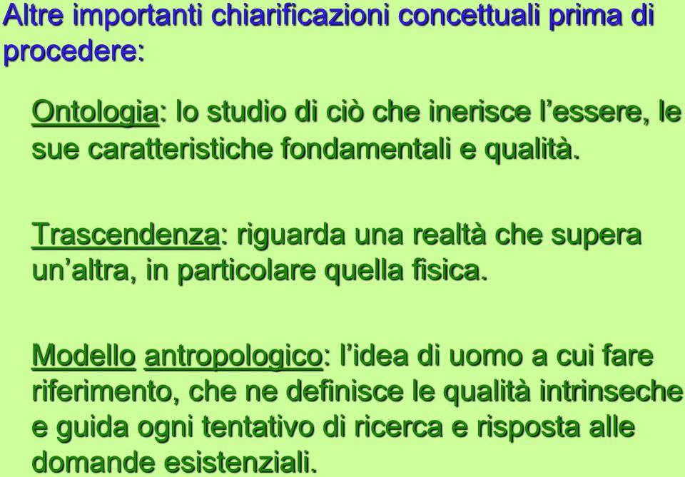 Trascendenza: riguarda una realtà che supera un altra, in particolare quella fisica.