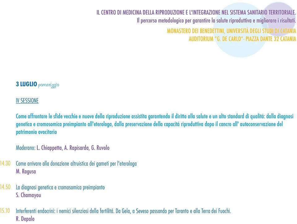 qualitá: dalla diagnosi genetica e cromosomica preimpianto all'eterologa, dalla preservazione della capacitá riproduttiva dopo il cancro all' autoconservazione del patrimonio ovocitario Moderano: L.