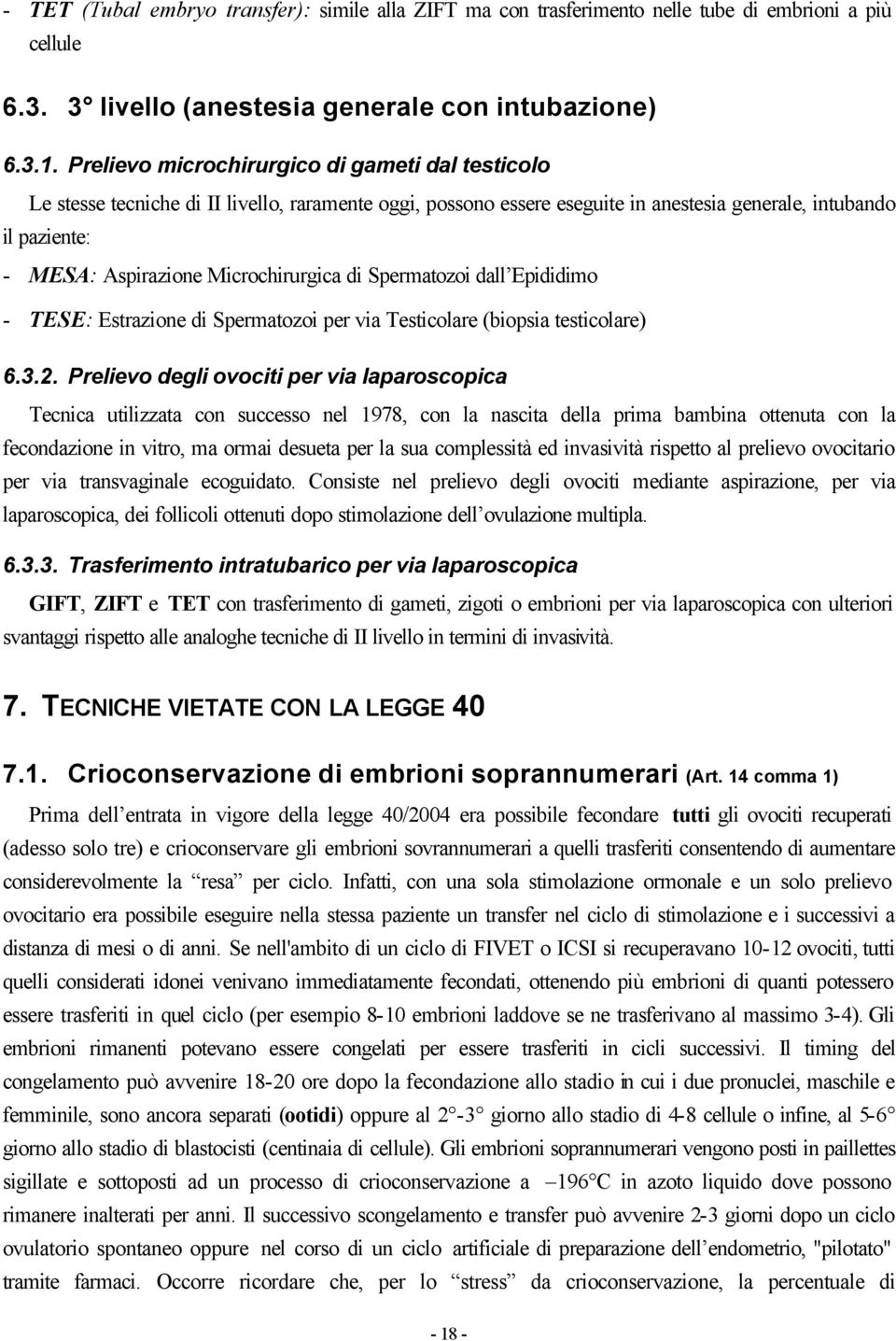 Microchirurgica di Spermatozoi dall Epididimo - TESE: Estrazione di Spermatozoi per via Testicolare (biopsia testicolare) 6.3.2.