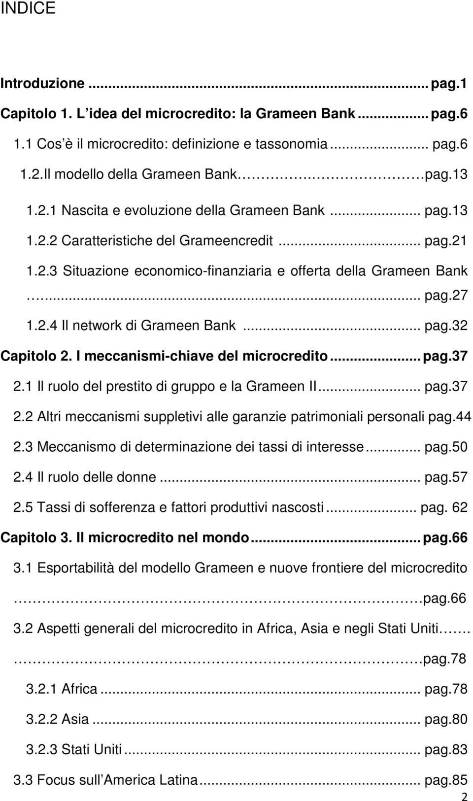 I meccanismi-chiave del microcredito... pag.37 2.1 Il ruolo del prestito di gruppo e la Grameen II... pag.37 2.2 Altri meccanismi suppletivi alle garanzie patrimoniali personali pag.44 2.